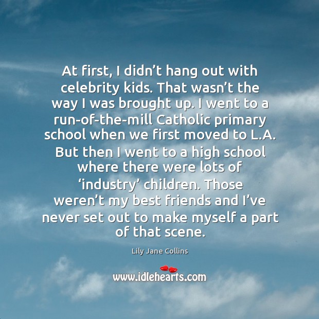 At first, I didn’t hang out with celebrity kids. That wasn’t the way I was brought up. Best Friend Quotes Image