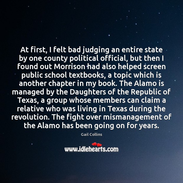 At first, I felt bad judging an entire state by one county Gail Collins Picture Quote