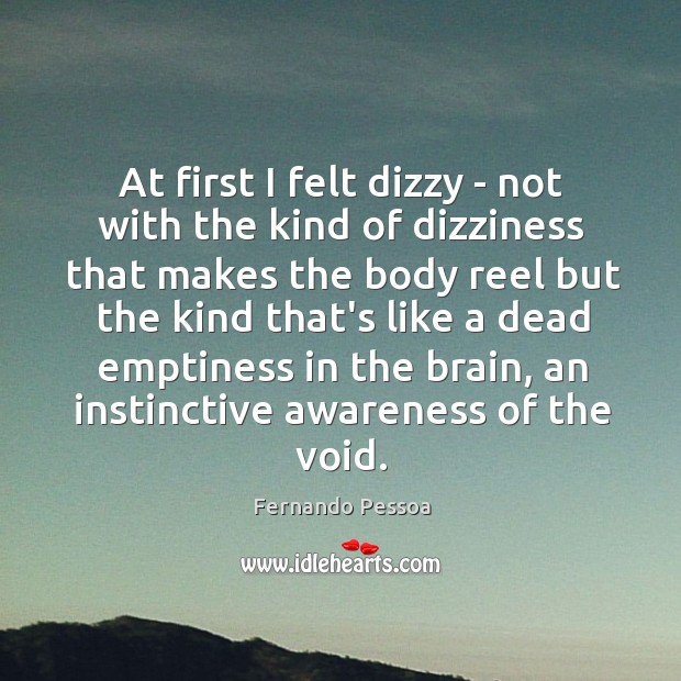 At first I felt dizzy – not with the kind of dizziness Fernando Pessoa Picture Quote