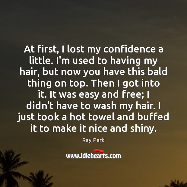 At first, I lost my confidence a little. I’m used to having Confidence Quotes Image