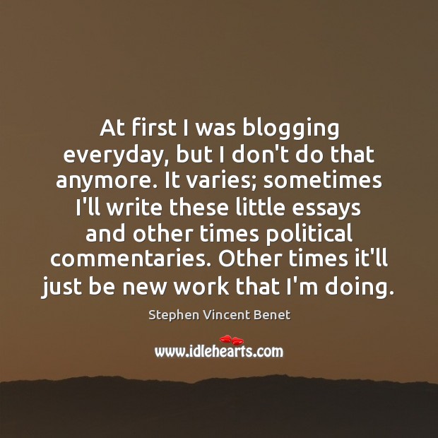 At first I was blogging everyday, but I don’t do that anymore. Image