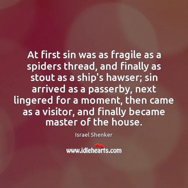 At first sin was as fragile as a spiders thread, and finally Israel Shenker Picture Quote