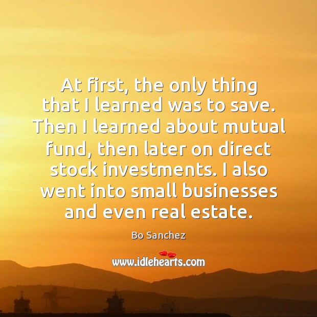 At first, the only thing that I learned was to save. Then Real Estate Quotes Image