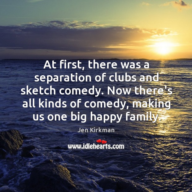 At first, there was a separation of clubs and sketch comedy. Now Jen Kirkman Picture Quote