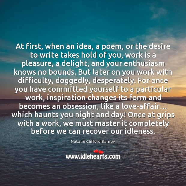 At first, when an idea, a poem, or the desire to write Work Quotes Image