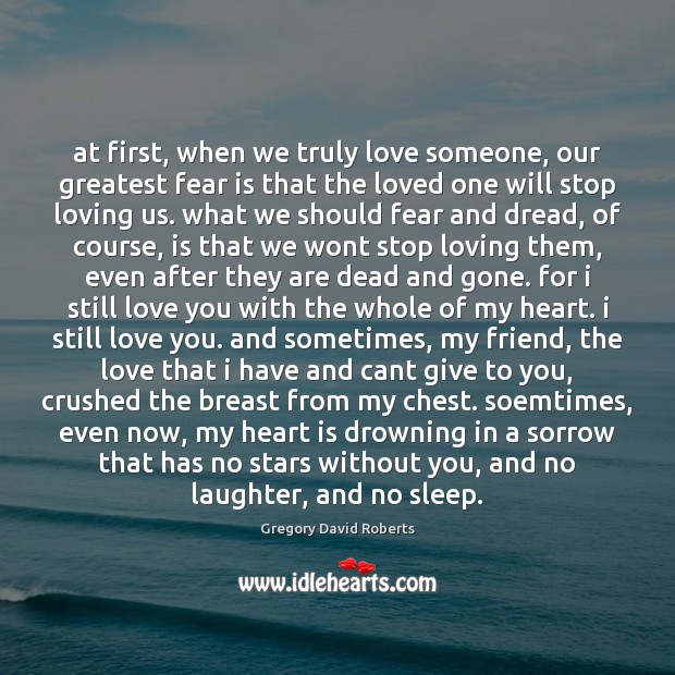 At first, when we truly love someone, our greatest fear is that Fear Quotes Image