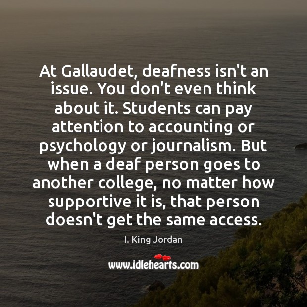 At Gallaudet, deafness isn’t an issue. You don’t even think about it. Student Quotes Image