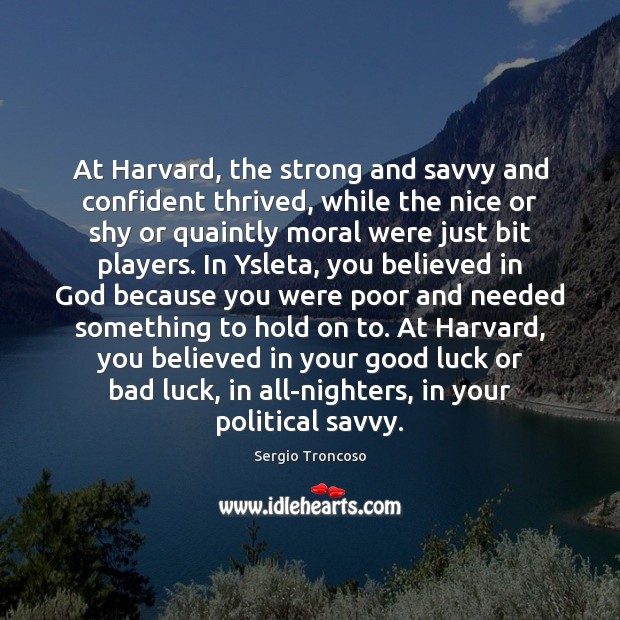 At Harvard, the strong and savvy and confident thrived, while the nice Luck Quotes Image