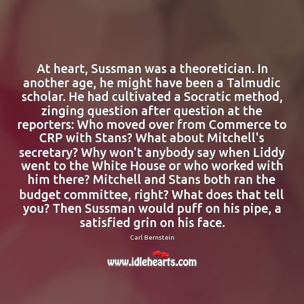 At heart, Sussman was a theoretician. In another age, he might have Carl Bernstein Picture Quote