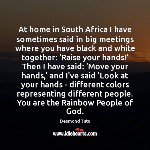 At home in South Africa I have sometimes said in big meetings Desmond Tutu Picture Quote
