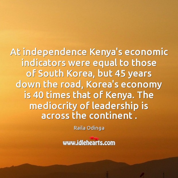 At independence Kenya’s economic indicators were equal to those of South Korea, Leadership Quotes Image