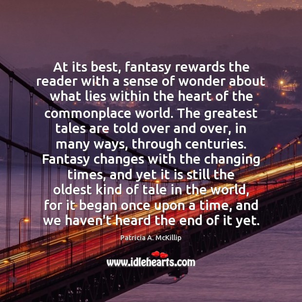 At its best, fantasy rewards the reader with a sense of wonder Patricia A. McKillip Picture Quote