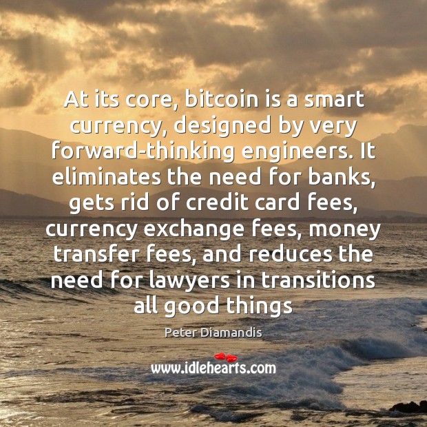 At its core, bitcoin is a smart currency, designed by very forward-thinking Peter Diamandis Picture Quote