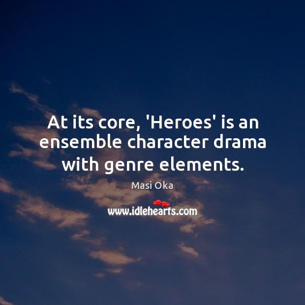 At its core, ‘Heroes’ is an ensemble character drama with genre elements. Masi Oka Picture Quote