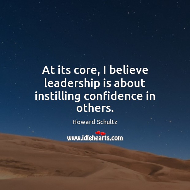 At its core, I believe leadership is about instilling confidence in others. Confidence Quotes Image