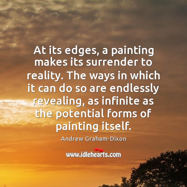 At its edges, a painting makes its surrender to reality. The ways Andrew Graham-Dixon Picture Quote