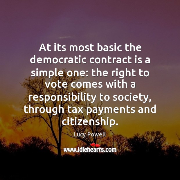 At its most basic the democratic contract is a simple one: the Lucy Powell Picture Quote