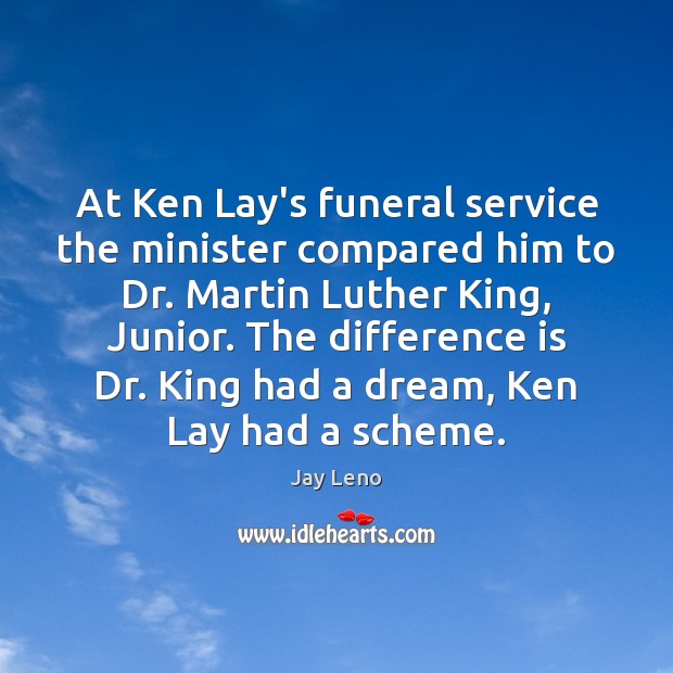 At Ken Lay’s funeral service the minister compared him to Dr. Martin Jay Leno Picture Quote