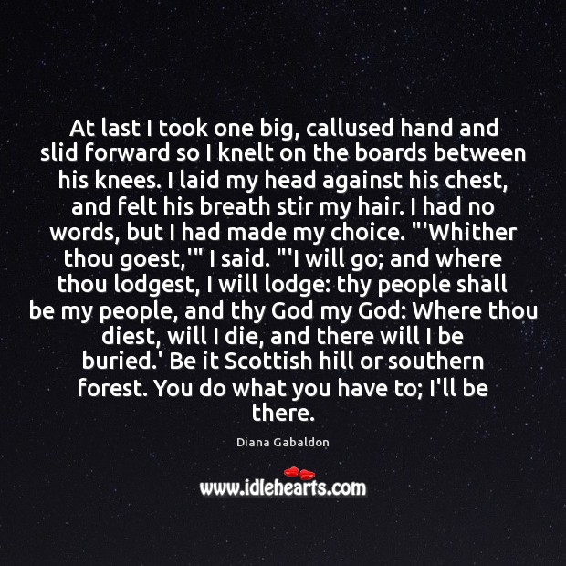 At last I took one big, callused hand and slid forward so Diana Gabaldon Picture Quote
