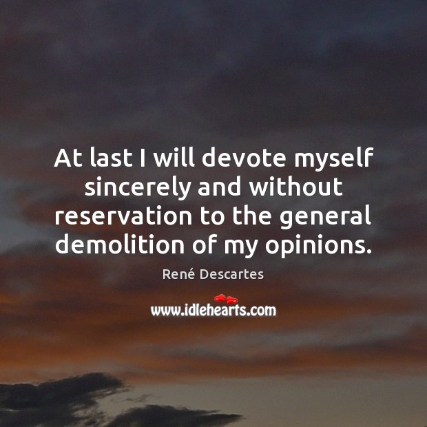 At last I will devote myself sincerely and without reservation to the René Descartes Picture Quote