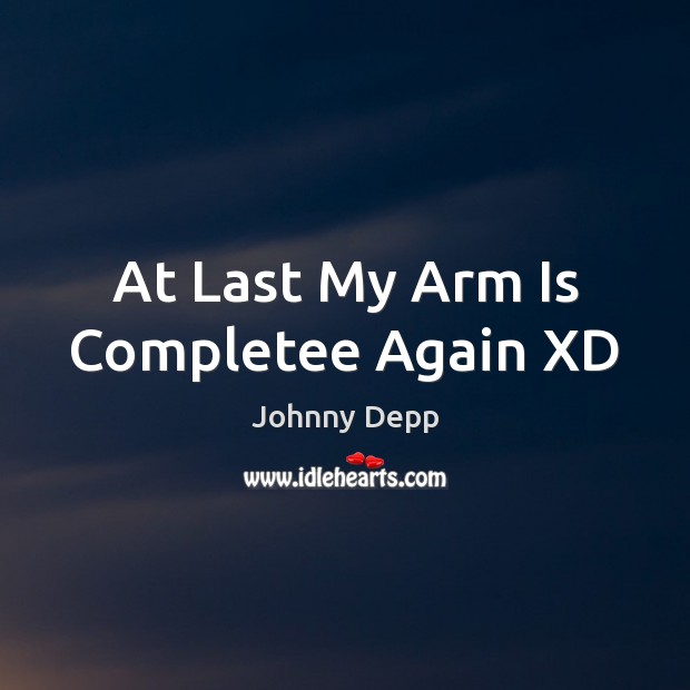 At Last My Arm Is Completee Again XD Johnny Depp Picture Quote