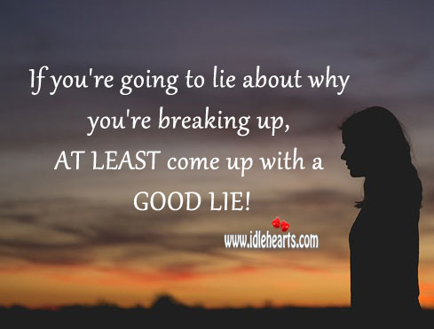 Come up with a good one Lie Quotes Image
