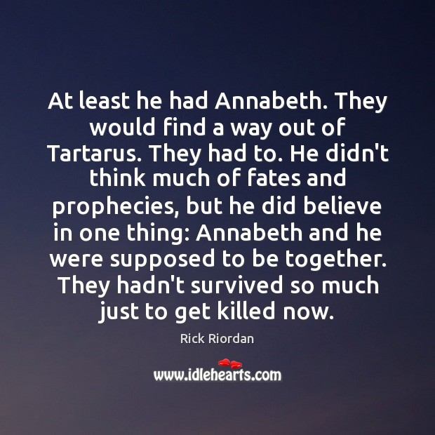 At least he had Annabeth. They would find a way out of Rick Riordan Picture Quote