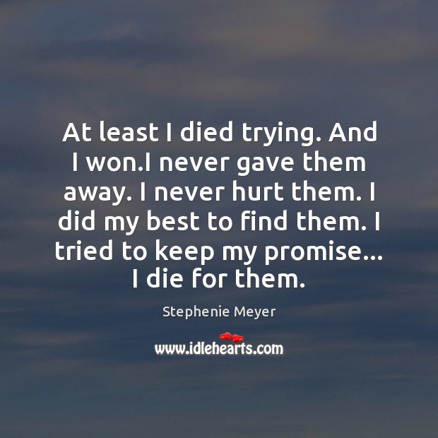 At least I died trying. And I won.I never gave them Stephenie Meyer Picture Quote