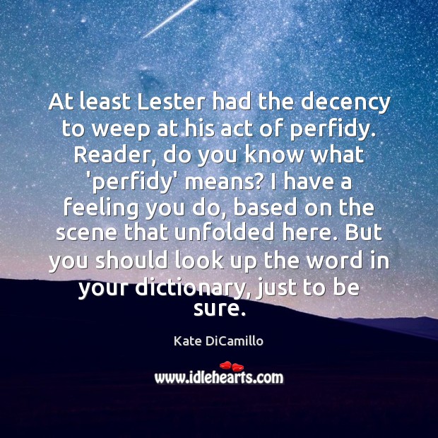 At least Lester had the decency to weep at his act of Kate DiCamillo Picture Quote