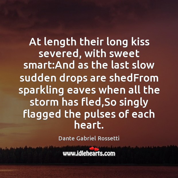 At length their long kiss severed, with sweet smart:And as the Dante Gabriel Rossetti Picture Quote
