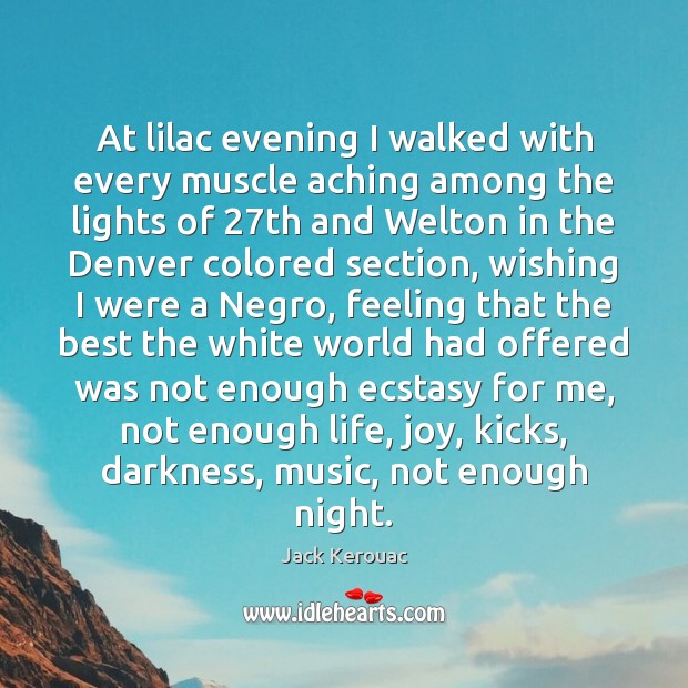 At lilac evening I walked with every muscle aching among the lights Jack Kerouac Picture Quote