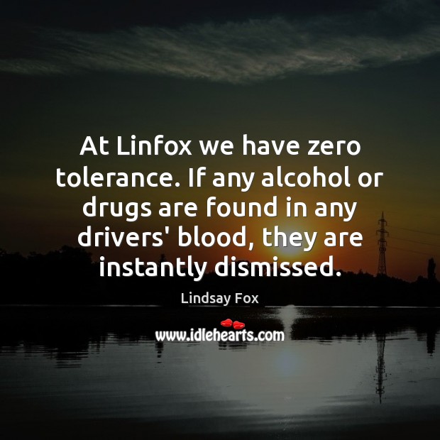 At Linfox we have zero tolerance. If any alcohol or drugs are Image