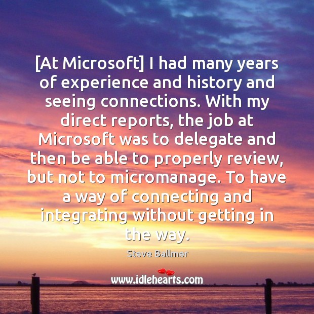 [At Microsoft] I had many years of experience and history and seeing Steve Ballmer Picture Quote