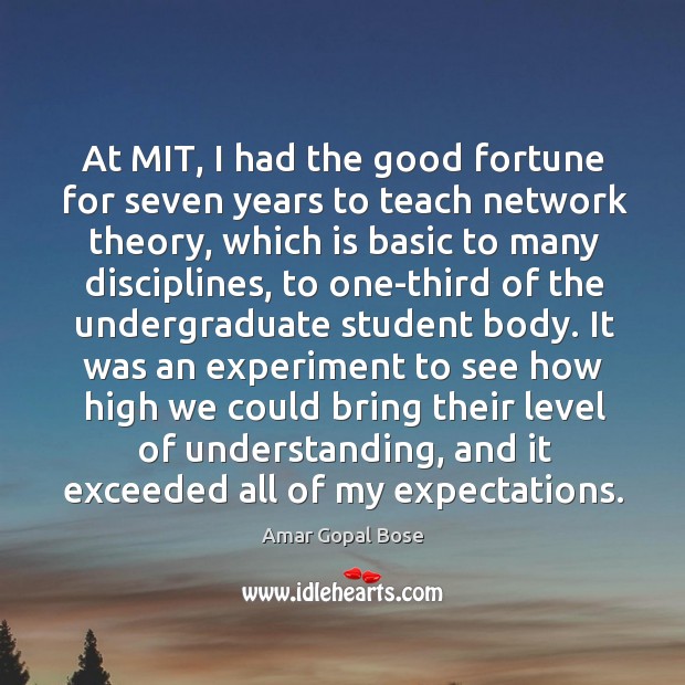 At mit, I had the good fortune for seven years to teach network theory Amar Gopal Bose Picture Quote