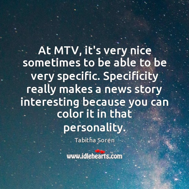 At MTV, it’s very nice sometimes to be able to be very Tabitha Soren Picture Quote