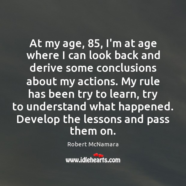 At my age, 85, I’m at age where I can look back and Robert McNamara Picture Quote