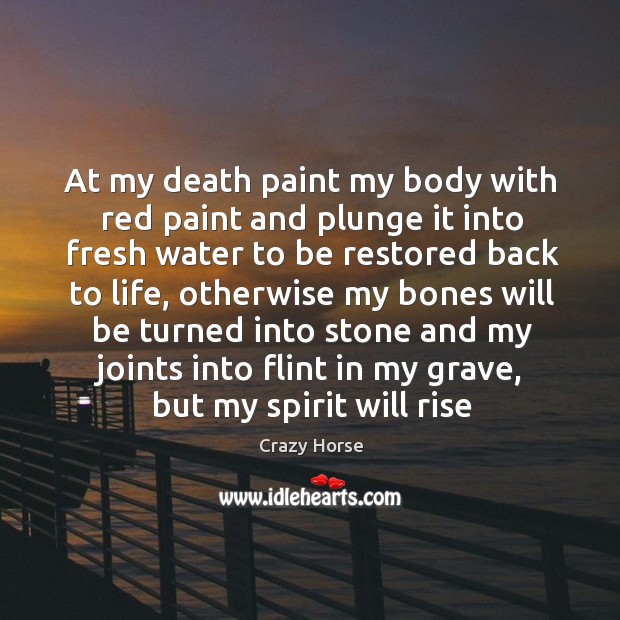 At my death paint my body with red paint and plunge it Crazy Horse Picture Quote