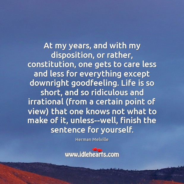 At my years, and with my disposition, or rather, constitution, one gets Image