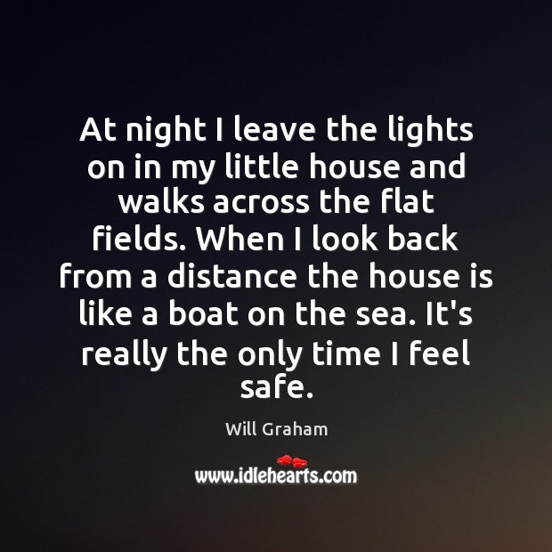 At night I leave the lights on in my little house and Will Graham Picture Quote