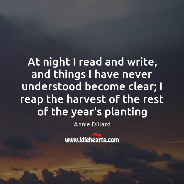 At night I read and write, and things I have never understood Annie Dillard Picture Quote