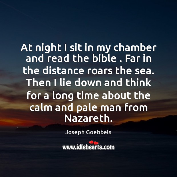 At night I sit in my chamber and read the bible . Far Joseph Goebbels Picture Quote
