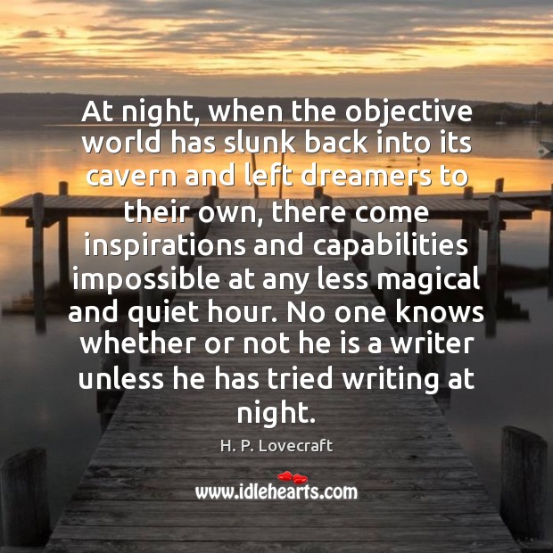 At night, when the objective world has slunk back into its cavern H. P. Lovecraft Picture Quote