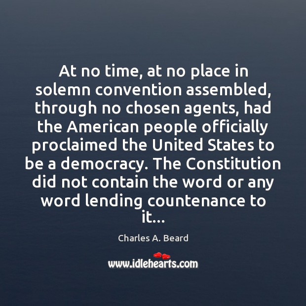 At no time, at no place in solemn convention assembled, through no Charles A. Beard Picture Quote