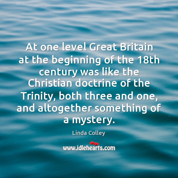 At one level Great Britain at the beginning of the 18th century Linda Colley Picture Quote