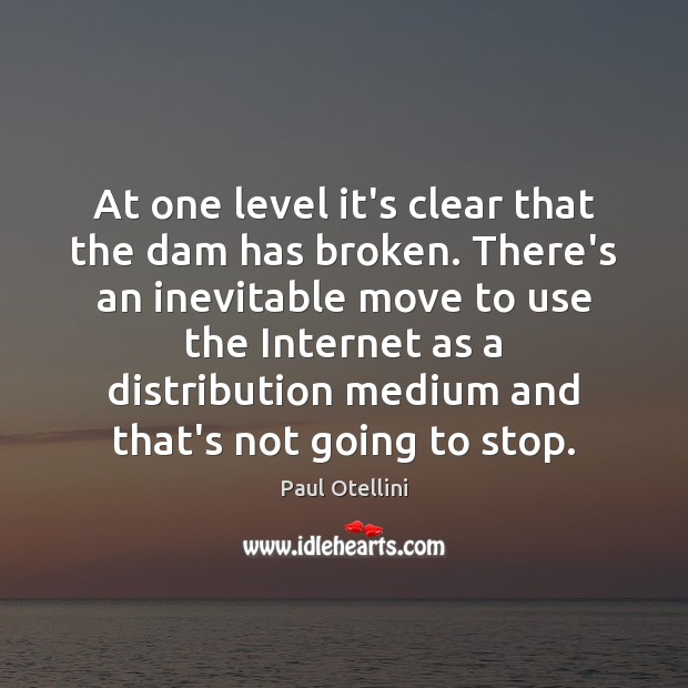 At one level it’s clear that the dam has broken. There’s an Paul Otellini Picture Quote