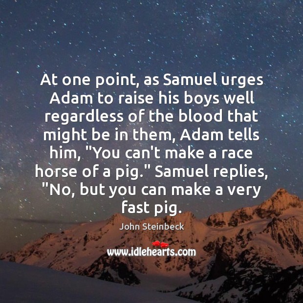 At one point, as Samuel urges Adam to raise his boys well John Steinbeck Picture Quote