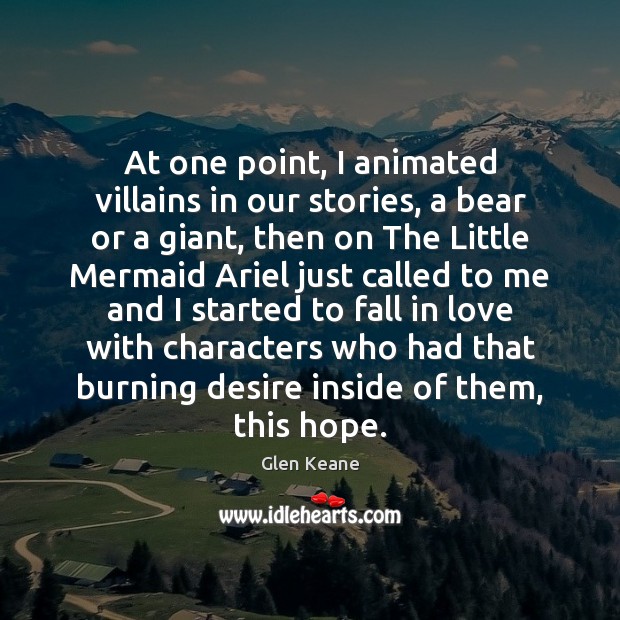 At one point, I animated villains in our stories, a bear or Glen Keane Picture Quote