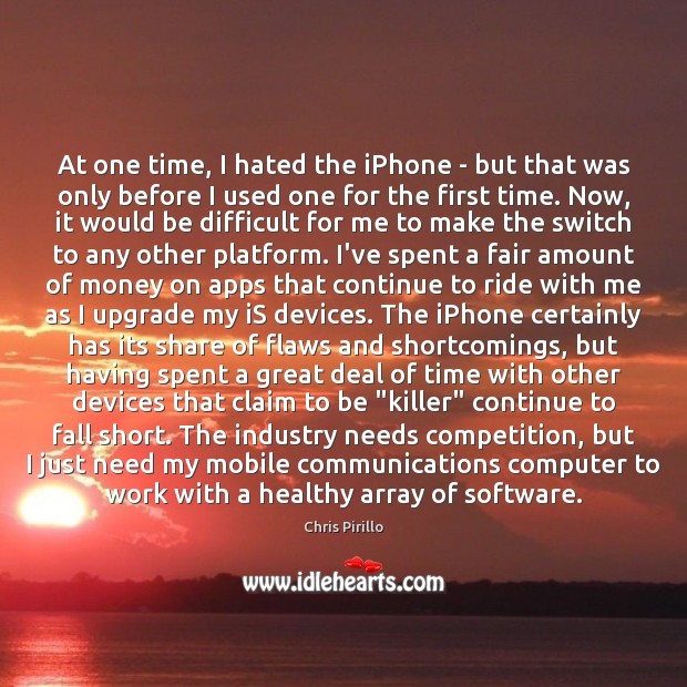 At one time, I hated the iPhone – but that was only Chris Pirillo Picture Quote