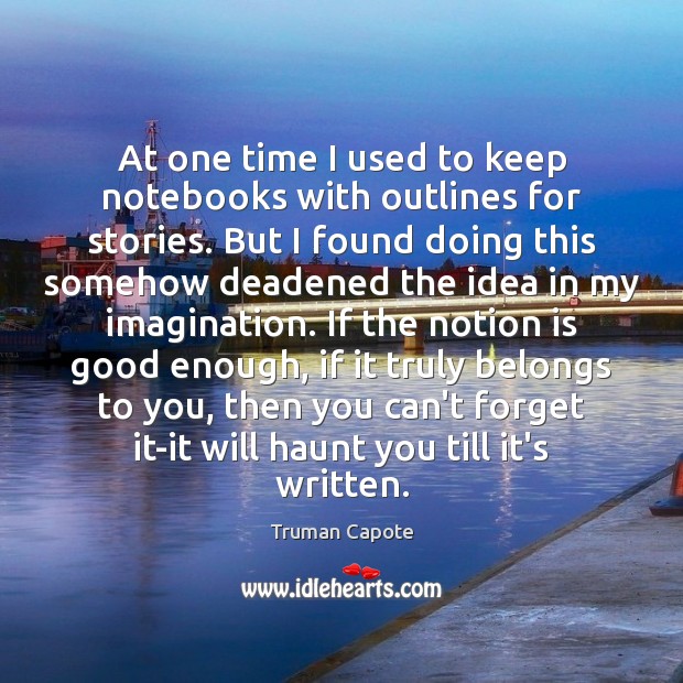 At one time I used to keep notebooks with outlines for stories. Truman Capote Picture Quote