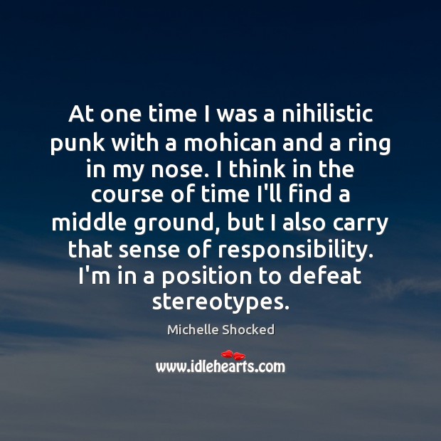 At one time I was a nihilistic punk with a mohican and Michelle Shocked Picture Quote